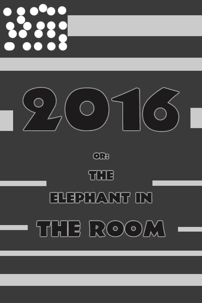 2016 Or: The Elephant in the Room